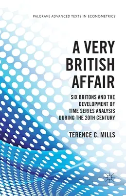Eine sehr britische Angelegenheit: Sechs Briten und die Entwicklung der Zeitreihenanalyse im zwanzigsten Jahrhundert - A Very British Affair: Six Britons and the Development of Time Series Analysis During the Twentieth Century