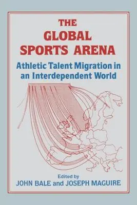 Die globale Sportarena: Migration von Sporttalenten in einer interdependenten Welt - The Global Sports Arena: Athletic Talent Migration in an Interpendent World
