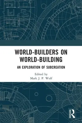 Weltenbaumeister über Weltenbau: Eine Erkundung der Subkreation - World-Builders on World-Building: An Exploration of Subcreation