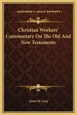 Christian Workers' Commentary On The Old And New Testaments