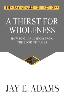 Ein Durst nach Ganzheit: Wie man Weisheit aus dem Jakobusbuch gewinnt - A Thirst for Wholeness: How to Gain Wisdom from the Book of James