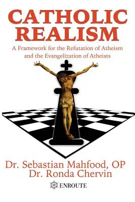 Katholischer Realismus: Ein Rahmen für die Widerlegung des Atheismus und die Evangelisierung von Atheisten - Catholic Realism: A Framework for the Refutation of Atheism and the Evangelization of Atheists