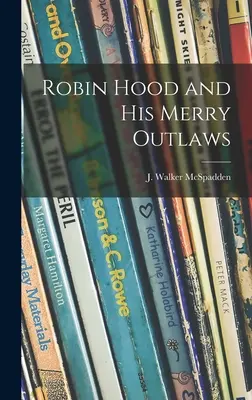 Robin Hood und seine fröhlichen Geächteten (McSpadden J. Walker (Joseph Walker)) - Robin Hood and His Merry Outlaws (McSpadden J. Walker (Joseph Walker))
