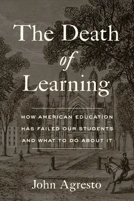 Der Tod des Lernens: Wie das amerikanische Bildungswesen unsere Schüler im Stich gelassen hat und was man dagegen tun kann - The Death of Learning: How American Education Has Failed Our Students and What to Do about It