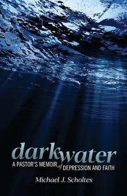 Dunkles Wasser: Die Memoiren eines Pastors über Depression und Glaube - Darkwater: A Pastor's Memoir of Depression and Faith