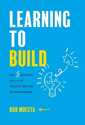 Aufbauen lernen: Die 5 Grundfähigkeiten von Innovatoren und Unternehmern - Learning to Build: The 5 Bedrock Skills of Innovators and Entrepreneurs