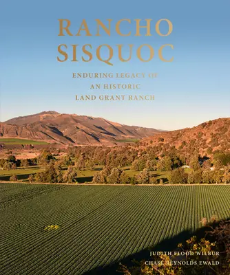Rancho Sisquoc: Dauerhaftes Erbe einer historischen Land Grant Ranch - Rancho Sisquoc: Enduring Legacy of an Historic Land Grant Ranch