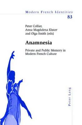 Anamnesie: Privates und öffentliches Gedächtnis in der modernen französischen Kultur - Anamnesia: Private and Public Memory in Modern French Culture