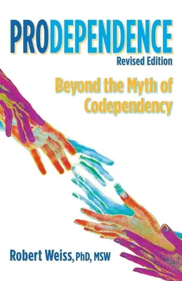 Prodependenz: Jenseits des Mythos der Co-Abhängigkeit, überarbeitete Ausgabe - Prodependence: Beyond the Myth of Codependency, Revised Edition