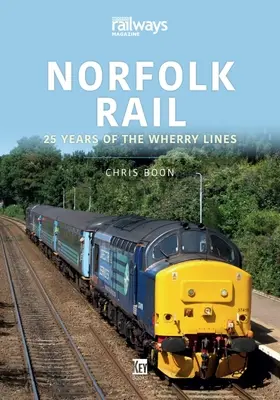 Norfolk Rail: 25 Jahre der Wherry-Linien - Norfolk Rail: 25 Years of the Wherry Lines