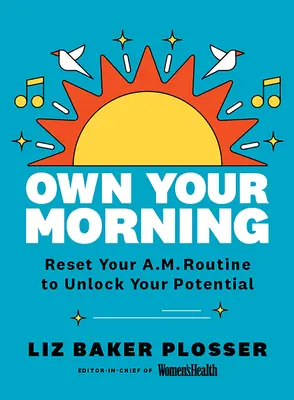 Besitzen Sie Ihren Morgen: Setzen Sie Ihre Morgenroutine zurück, um Ihr Potenzial freizusetzen - Own Your Morning: Reset Your A.M. Routine to Unlock Your Potential