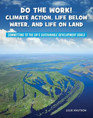 Mach die Arbeit! Klimawandel, Leben unter Wasser und Leben an Land - Do the Work! Climate Action, Life Below Water, and Life on Land