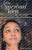 Der spirituelle Teenager: Das Erwachen zu deinem wahren Selbst - The Spiritual Teen: Awakening to the Real You