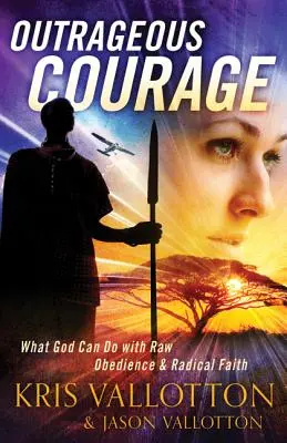 Unerhörter Mut: Was Gott mit rohem Gehorsam und radikalem Glauben tun kann - Outrageous Courage: What God Can Do with Raw Obedience and Radical Faith