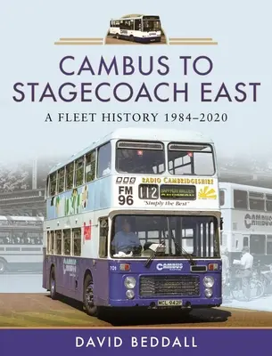 Von Cambus zu Stagecoach East: Eine Flottengeschichte, 1984-2020 - Cambus to Stagecoach East: A Fleet History, 1984-2020