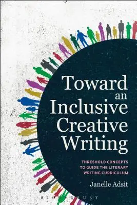 Auf dem Weg zu einem inklusiven kreativen Schreiben: Schwellenkonzepte für den Lehrplan des literarischen Schreibens - Toward an Inclusive Creative Writing: Threshold Concepts to Guide the Literary Writing Curriculum