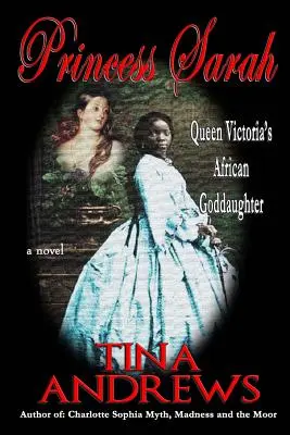 Prinzessin Sarah: Königin Victorias afrikanische Patentochter - Princess Sarah: Queen Victoria's African Goddaughter