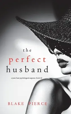Der perfekte Ehemann (Ein psychologischer Suspense-Thriller von Jessie Hunt - Buch zweiundzwanzig) - The Perfect Husband (A Jessie Hunt Psychological Suspense Thriller-Book Twenty-Two)