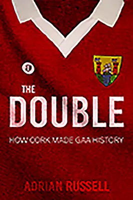 Das Double: Wie Cork GAA-Geschichte schrieb - The Double: How Cork Made GAA History