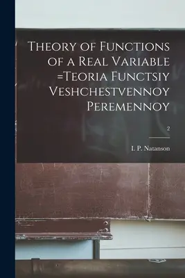 Theorie der Funktionen einer reellen Variablen =Teoria Functsiy Veshchestvennoy Peremennoy; 2 (Natanson I. P. (Isidor Pavlovich)) - Theory of Functions of a Real Variable =Teoria Functsiy Veshchestvennoy Peremennoy; 2 (Natanson I. P. (Isidor Pavlovich))