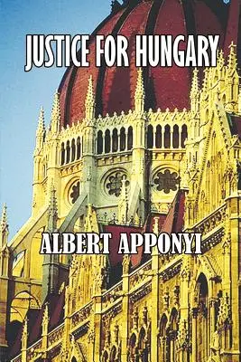 Gerechtigkeit für Ungarn: Rückblick und Kritik an den Auswirkungen des Vertrags von Trianon - Justice for Hungary: Review and Criticism of the Effect of the Treaty of Trianon