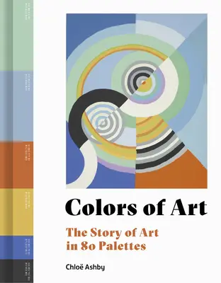 Farben der Kunst: Die Geschichte der Kunst in 80 Paletten - Colors of Art: The Story of Art in 80 Palettes