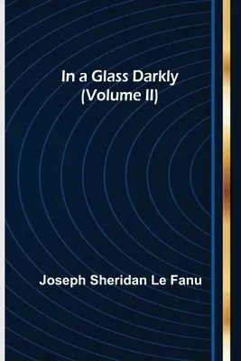 In a Glass Darkly (Band II) - In a Glass Darkly (Volume II)