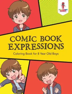 Comicbuch-Ausdrucke: Malbuch für 8-jährige Jungen - Comic Book Expressions: Coloring Book for 8 Year Old Boys