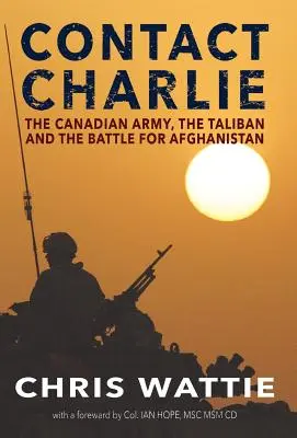 Contact Charlie: Die kanadische Armee, die Taliban und der Kampf um Afghanistan - Contact Charlie: The Canadian Army, the Taliban, and the Battle for Afghanistan