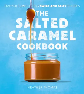 Das Salzkaramell-Kochbuch - The Salted Caramel Cookbook