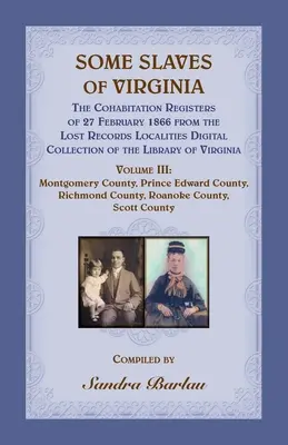 Some Slaves of Virginia The Cohabitation Registers of 27 February 1866 aus der Lost Records Localities Digital Collection der Library of Virginia, - Some Slaves of Virginia The Cohabitation Registers of 27 February 1866 from the Lost Records Localities Digital Collection of the Library of Virginia,