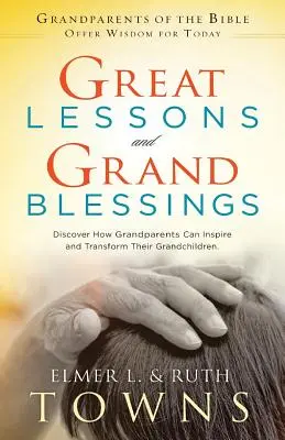 Große Lektionen und große Segnungen: Entdecken Sie, wie Großeltern ihre Enkel inspirieren und verändern können - Great Lessons and Grand Blessings: Discover How Grandparents Can Inspire and Transform Their Grandchildren