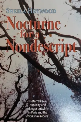 Nocturne für eine Unbekannte: Eine unglückliche Liebe, Doppelzüngigkeit und Gefahr in Paris und in den Mooren von Yorkshire - Nocturne For a Nondescript: Ill-starred love, duplicity and danger entwine in Paris and the Yorkshire moors