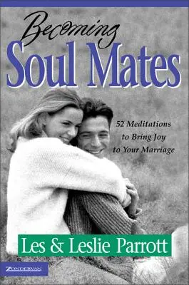 Seelenverwandte werden: 52 Meditationen für mehr Freude in Ihrer Ehe - Becoming Soul Mates: 52 Meditations to Bring Joy to Your Marriage