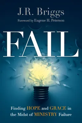 Scheitern: Hoffnung und Gnade inmitten von Misserfolgen im Dienst finden - Fail: Finding Hope and Grace in the Midst of Ministry Failure