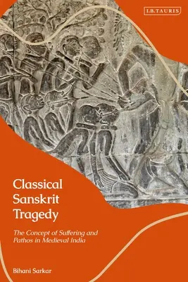 Klassische Sanskrit-Tragödie: Das Konzept des Leidens und des Pathos im mittelalterlichen Indien - Classical Sanskrit Tragedy: The Concept of Suffering and Pathos in Medieval India