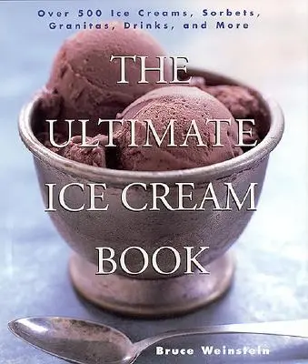 Das ultimative Eiscreme-Buch: Über 500 Eiscremes, Sorbets, Granitas, Getränke und mehr - The Ultimate Ice Cream Book: Over 500 Ice Creams, Sorbets, Granitas, Drinks, and More