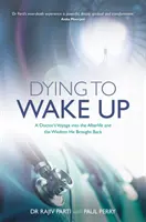 Sterben, um aufzuwachen - Die Reise eines Arztes ins Jenseits und die Weisheit, die er zurückbrachte - Dying to Wake Up - A Doctor's Voyage into the Afterlife and the Wisdom He Brought Back