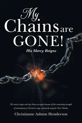 Meine Ketten sind weg!: Seine Barmherzigkeit regiert - My Chains Are Gone!: His Mercy Reigns