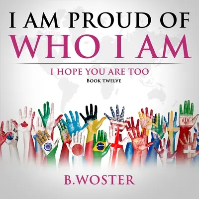 Ich bin stolz auf mich: Ich hoffe, du bist es auch (Buch 12) - I Am Proud of Who I Am: I hope you are too (Book 12)