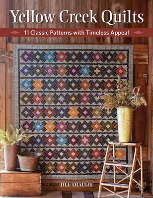 Yellow Creek Quilts: 10 klassische Muster mit zeitloser Anziehungskraft - Yellow Creek Quilts: 10 Classic Patterns with Timeless Appeal
