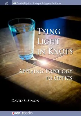 Licht in Knoten binden: Die Anwendung der Topologie auf die Optik - Tying Light in Knots: Applying Topology to Optics