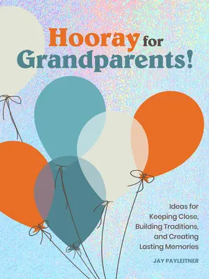 Ein Hoch auf die Großeltern: Ein Hoch auf die Großeltern - Hooray for Grandparents: Hooray for Grandparents