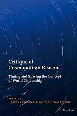 Kritik der kosmopolitischen Vernunft: Zeit und Raum für das Konzept der Weltbürgerschaft - Critique of Cosmopolitan Reason: Timing and Spacing the Concept of World Citizenship