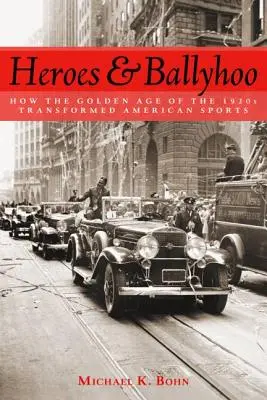 Heroes and Ballyhoo: Wie das Goldene Zeitalter der 1920er Jahre den amerikanischen Sport veränderte - Heroes and Ballyhoo: How the Golden Age of the 1920s Transformed American Sports