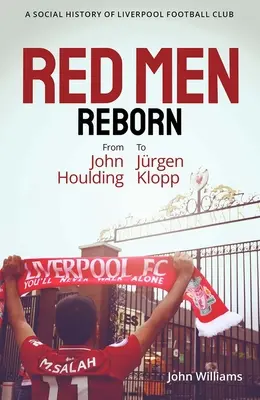 Rote Männer wiedergeboren! Eine Sozialgeschichte des Liverpooler Fußballclubs von John Houlding bis Jürgen Klopp - Red Men Reborn!: A Social History of Liverpool Football Club from John Houlding to Jurgen Klopp