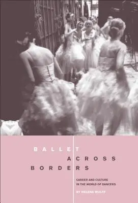 Ballett über die Grenzen hinweg: Karriere und Kultur in der Welt der Tänzer - Ballet Across Borders: Career and Culture in the World of Dancers