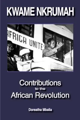 Kwame Nkrumah: Beiträge zur afrikanischen Revolution - Kwame Nkrumah: Contributions to the African Revolution