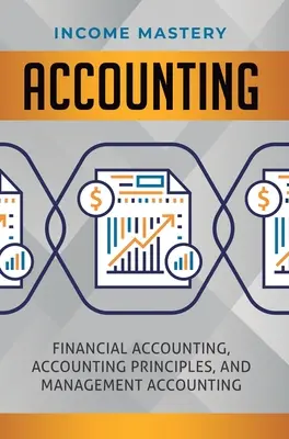 Buchhaltung: Finanzbuchhaltung, Rechnungslegungsgrundsätze und Management Accounting - Accounting: Financial Accounting, Accounting Principles, and Management Accounting