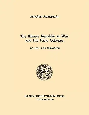 Die Khmer Republik im Krieg und der endgültige Zusammenbruch (U.S. Army Center for Military History Indochina Monograph series) - The Khmer Republic at War and the Final Collapse (U.S. Army Center for Military History Indochina Monograph series)